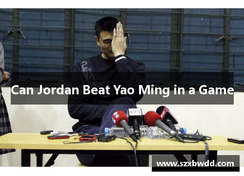 Can Jordan Beat Yao Ming in a Game